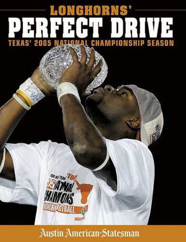 Longhorn's Perfect Drive: Texas' 2005 National Championship Season book