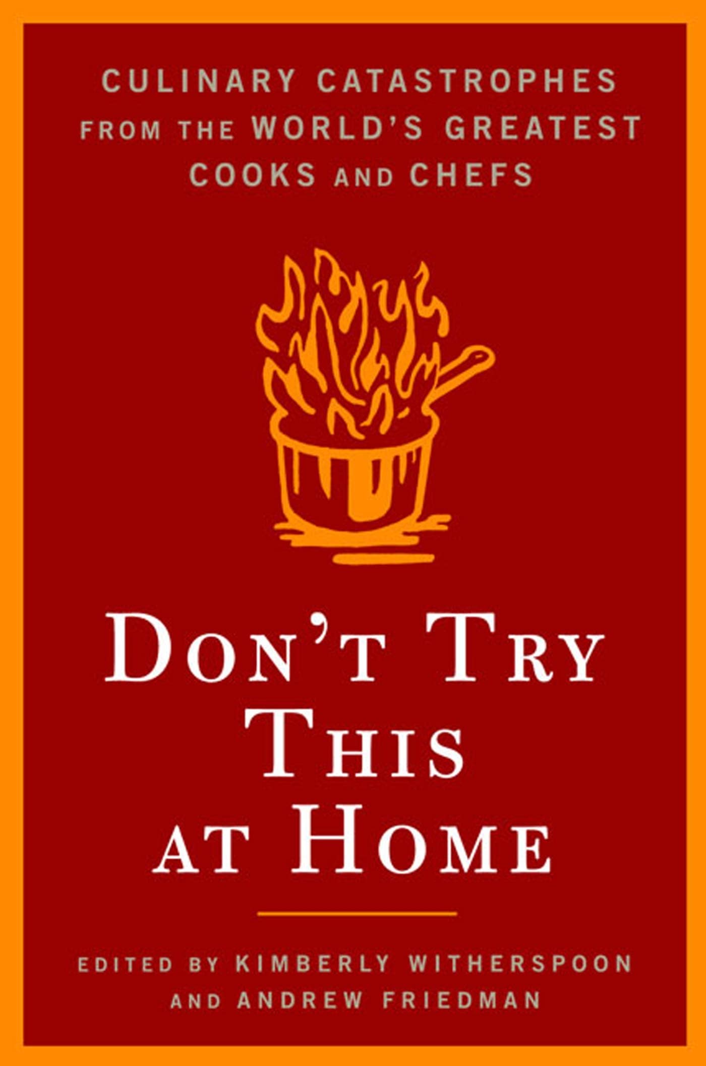 Don't Try This at Home: Culinary Catastrophes from the World's Greatest Chefs Cooking & Enjoying