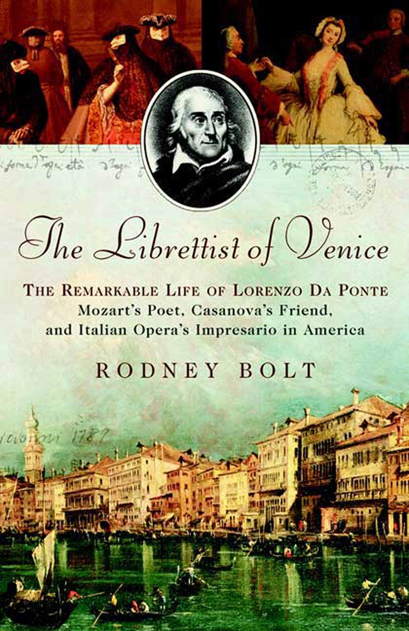The Librettist of Venice: The Remarkable Life of Lorenzo Da Ponte: Mozart's Poet, Casanova's Friend, and Italian Opera's Impresario in America book