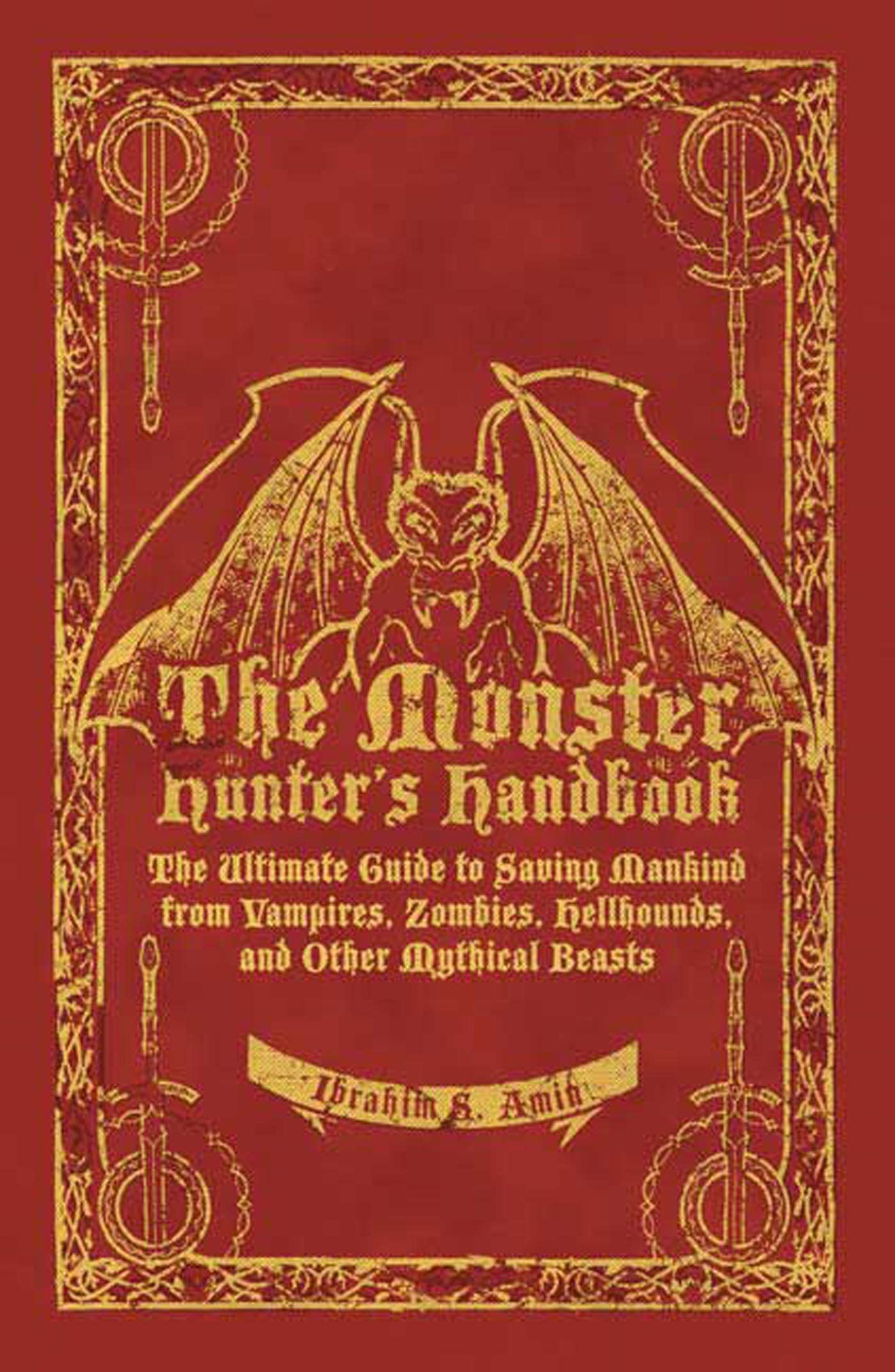 The Monster Hunter's Handbook: The Ultimate Guide to Saving Mankind from Vampires, Zombies, Hellhounds, and Other Mythical Beasts Humour & Satire