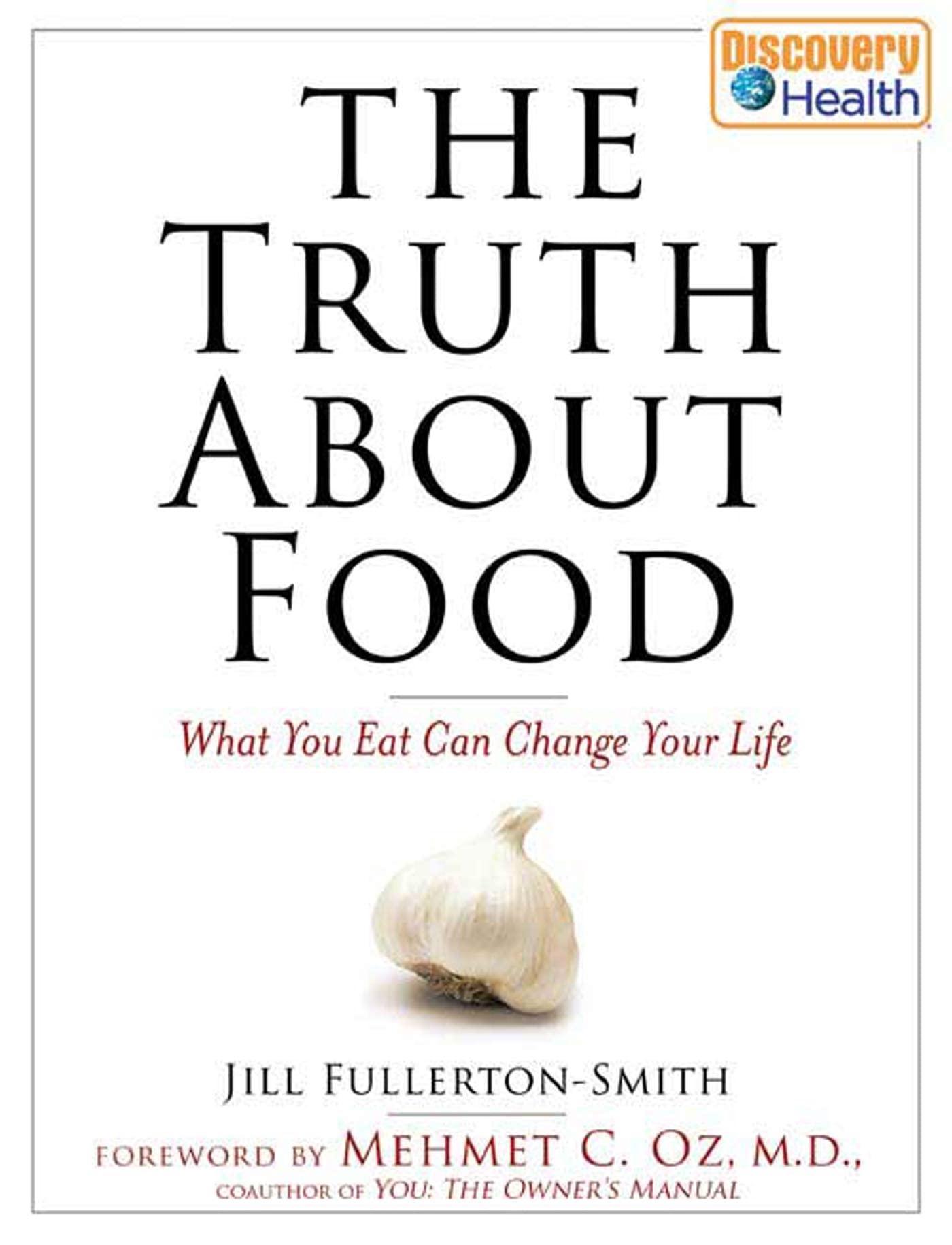 The Truth about Food: What You Eat Can Change Your Life book