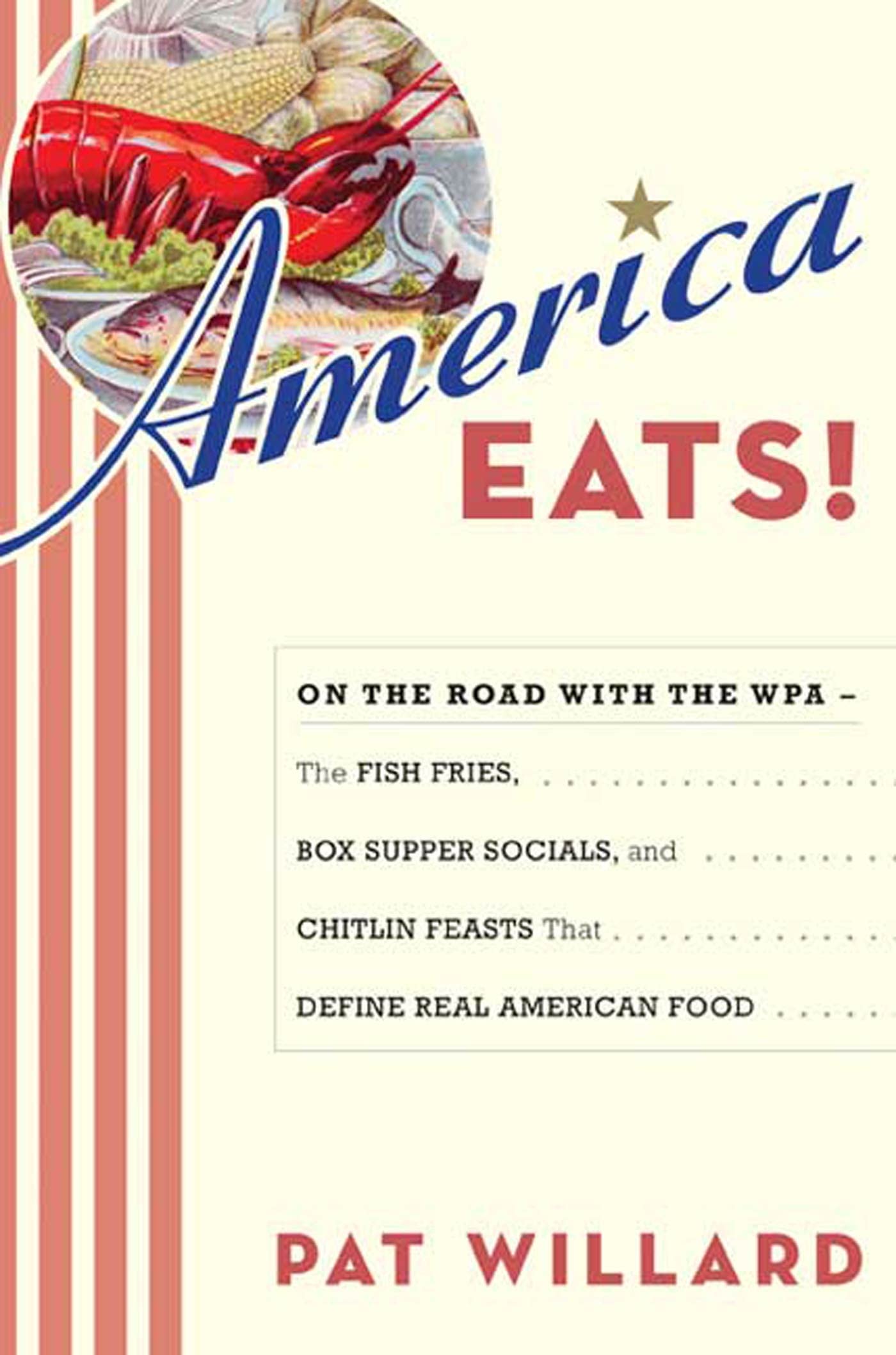 America Eats!: On the Road With the WPA- The Fish Fries, Box Supper Socials, and Chitlin Feasts That Define Real American Food book