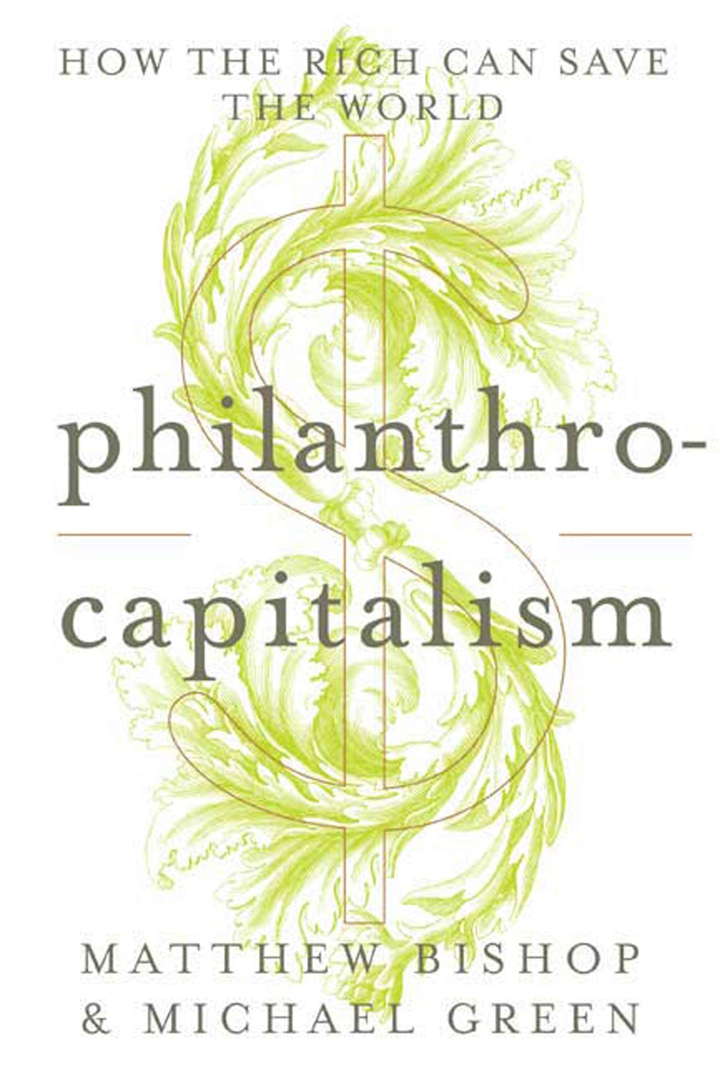 Philanthrocapitalism: How the Rich Can Save the World book