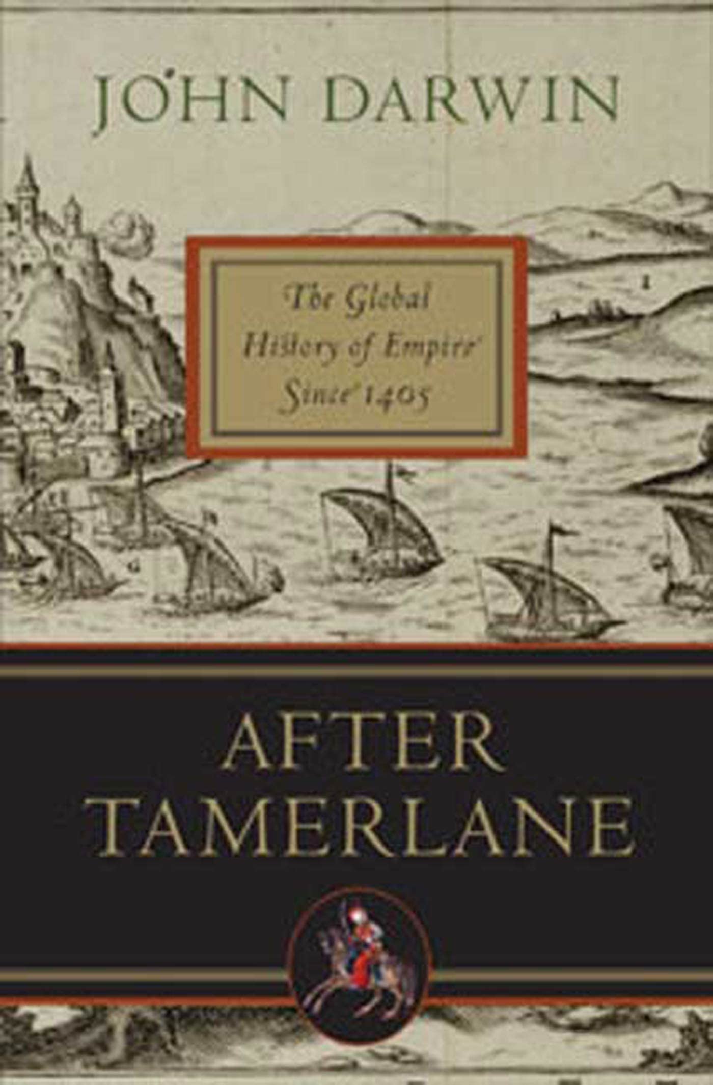 After Tamerlane: The Global History of Empire Since 1405 Politics & History