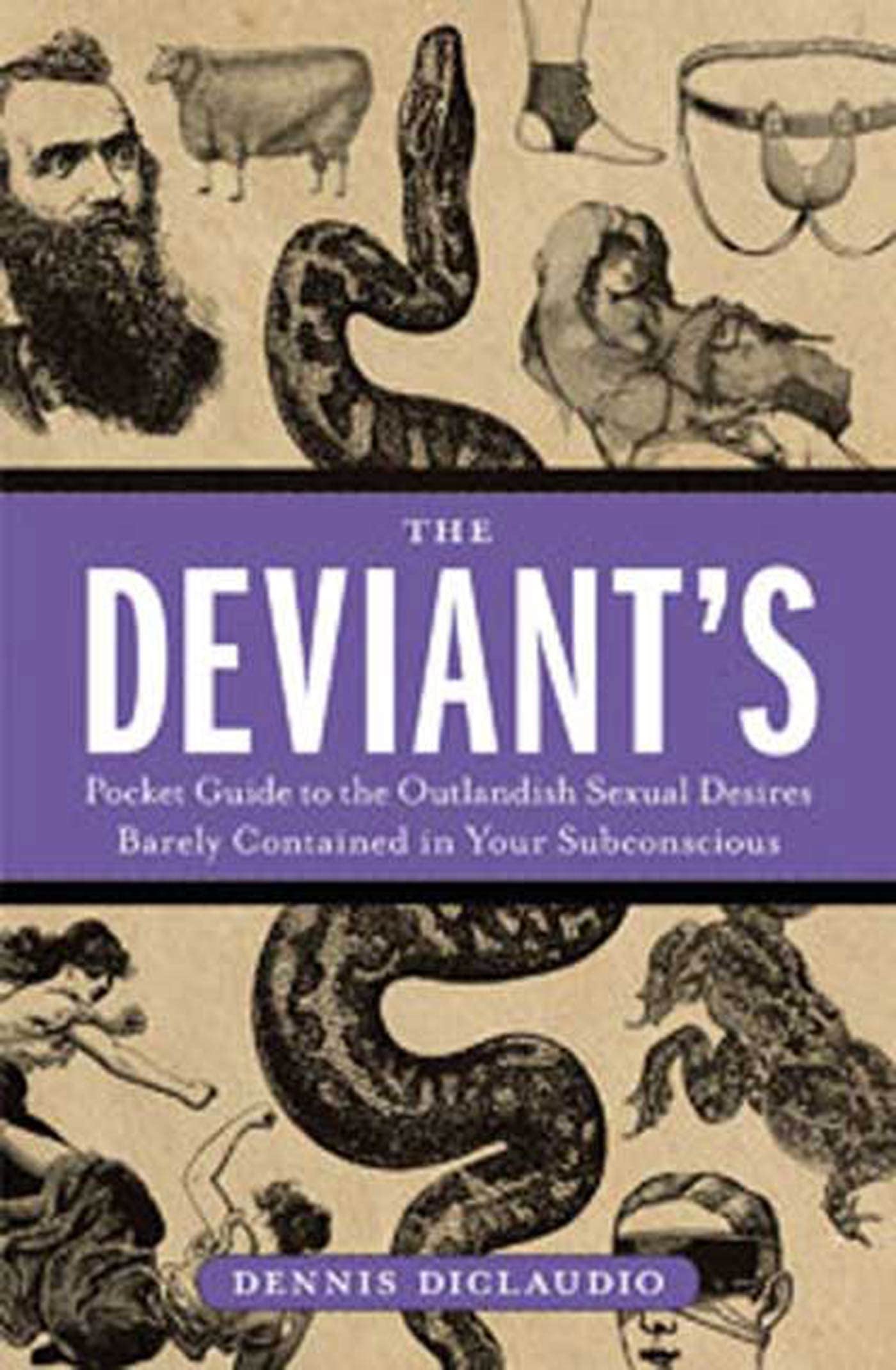 The Deviant's Pocket Guide to the Outlandish Sexual Desires Barely Contained in Your Subconscious Humour & Satire