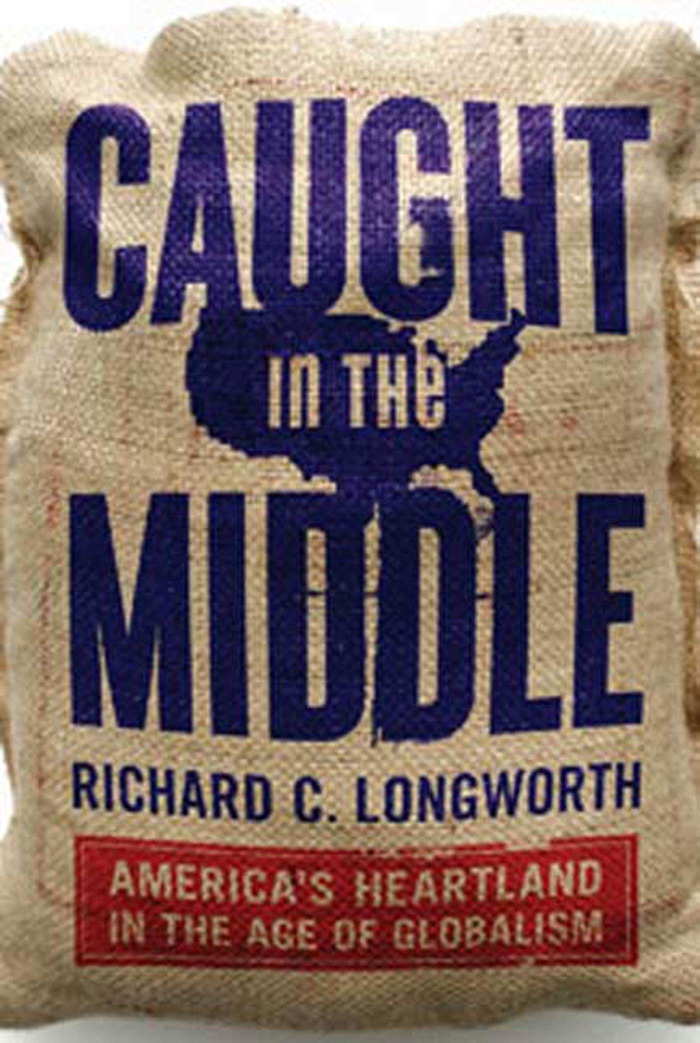 Caught in the Middle: America's Heartland in the Age of Globalism book