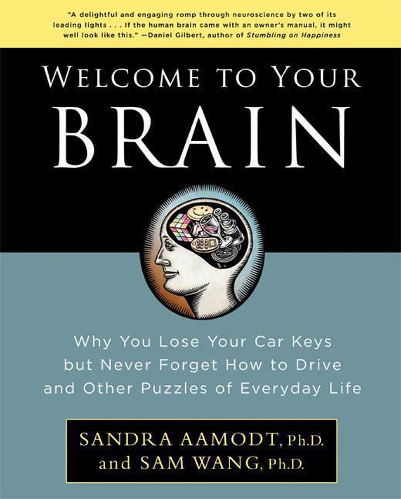 Welcome to Your Brain: Why You Lose Your Car Keys but Never Forget How to Drice and Other Puzzles of Everyday Life Business & Technology