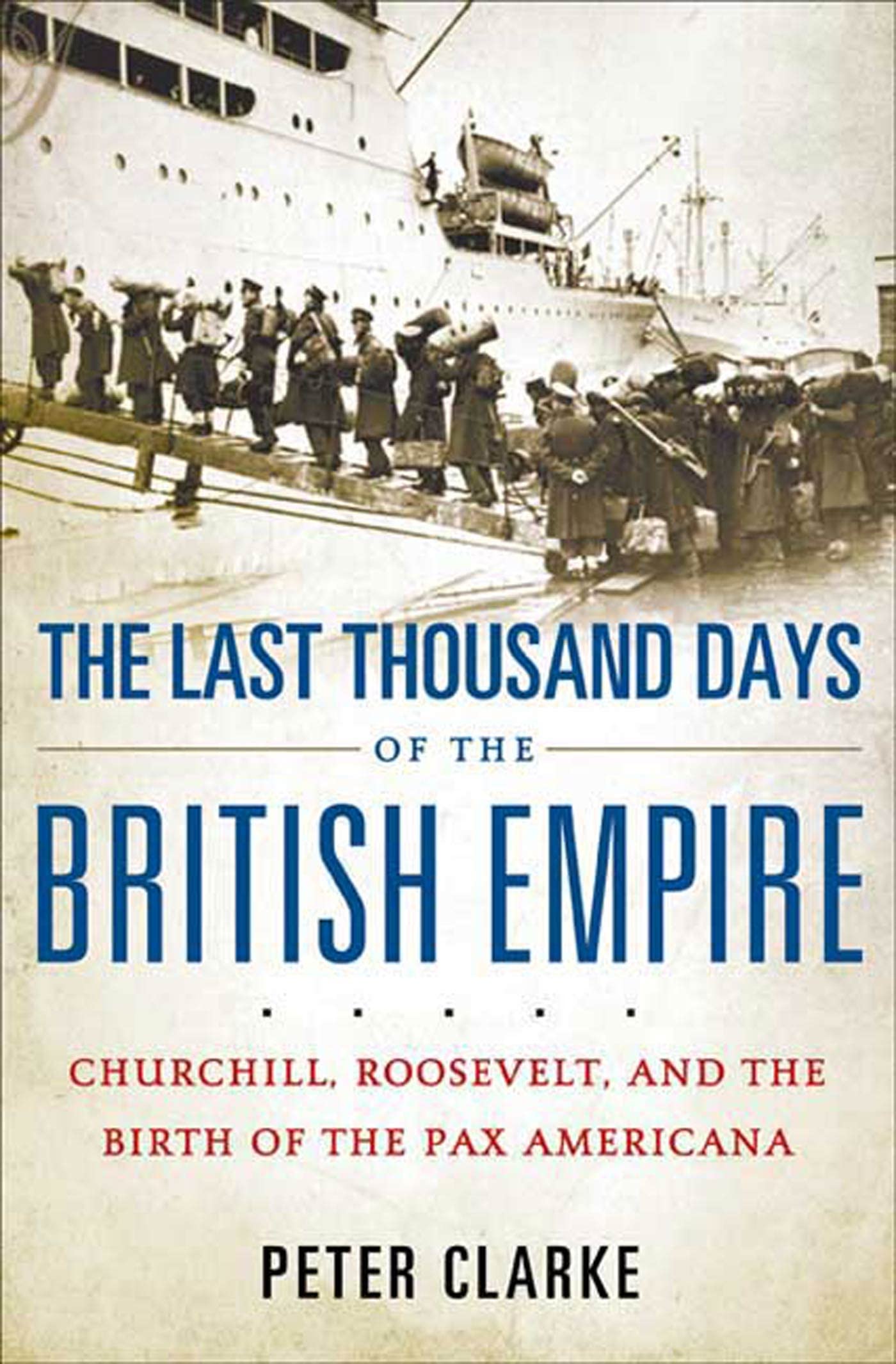 The Last Thousand Days of the British Empire: Churchill, Roosevelt, and the Birth of the Pax Americana Politics & History