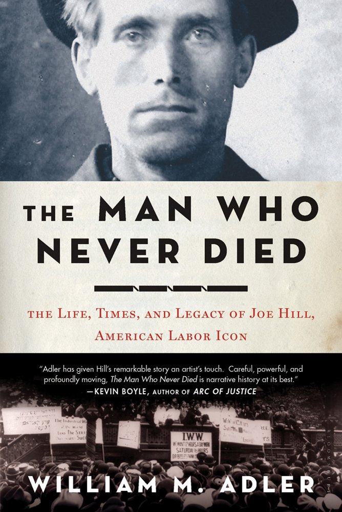 The Man Who Never Died: The Life, Times, and Legacy of Joe Hill, American Labor Icon Memories