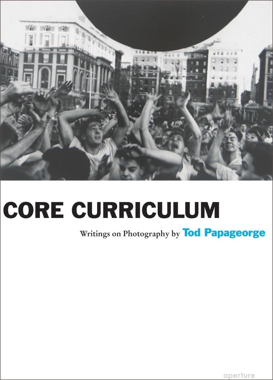 Tod Papageorge Core Curriculum : Writings on Photography book