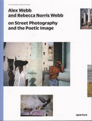 Alex Webb and Rebecca Norris Webb on Street Photography (The Photography Workshop Series) Travel