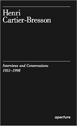 Henri Cartier-Bresson : Interviews and Conversations, 1951-1998 Essays & Short Stories