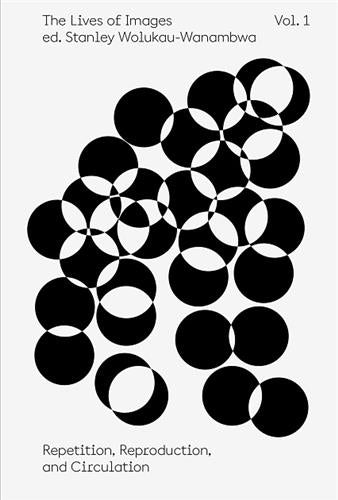 The Lives of Images Vol 1 Repetition, Reproduction, Circulation Photography