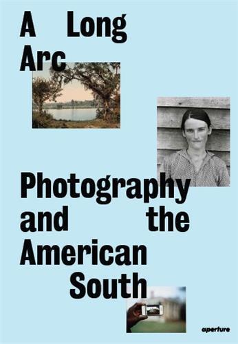 A Long Arc Photography and the American South Since 1845 Arts & Music