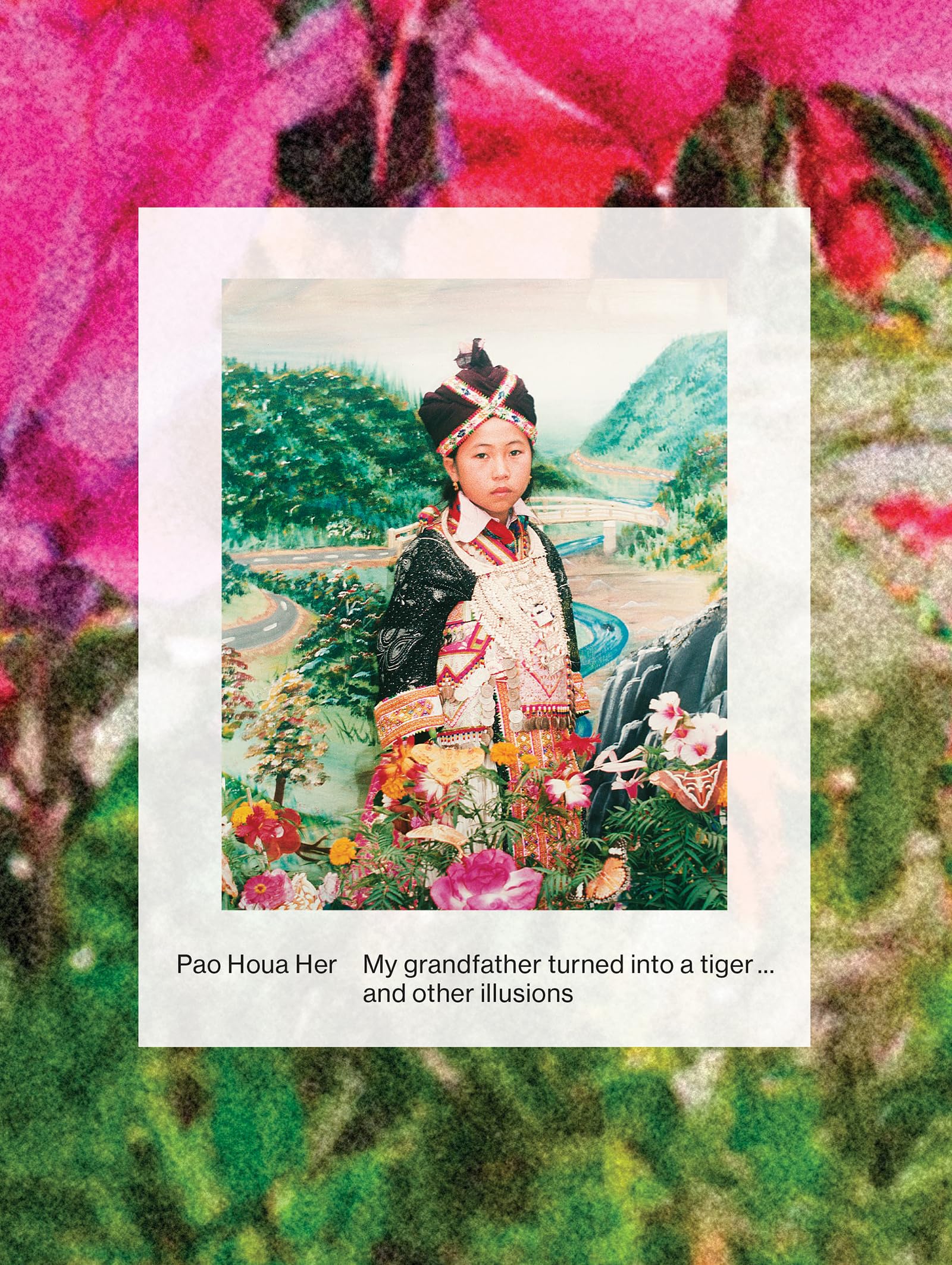 Pao Houa Her: My grandfather turned into a tiger ... and other illusions Travel