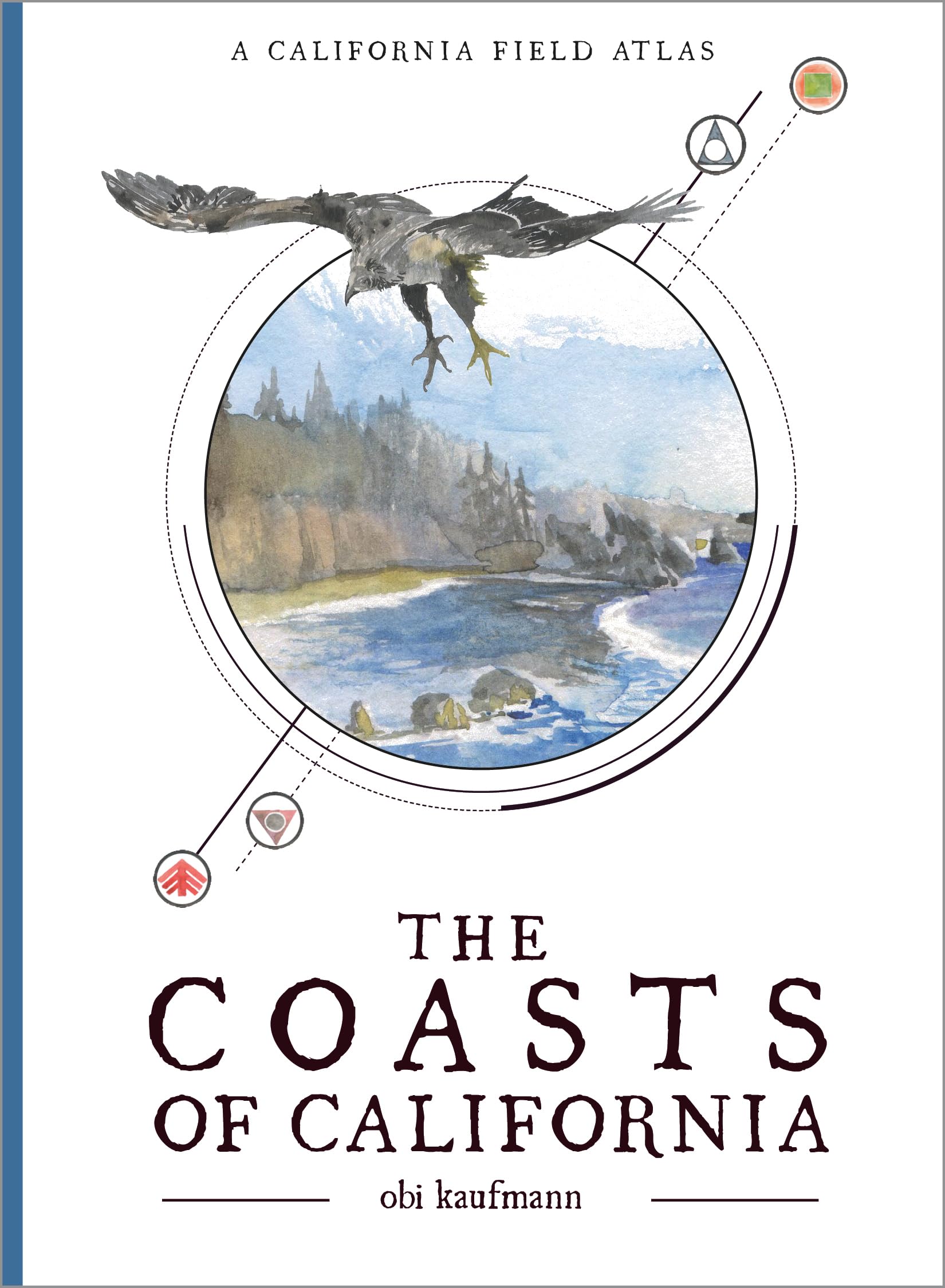 The Coasts of California: A California Field Atlas (The California Lands Trilogy, 2) Geology & Geography