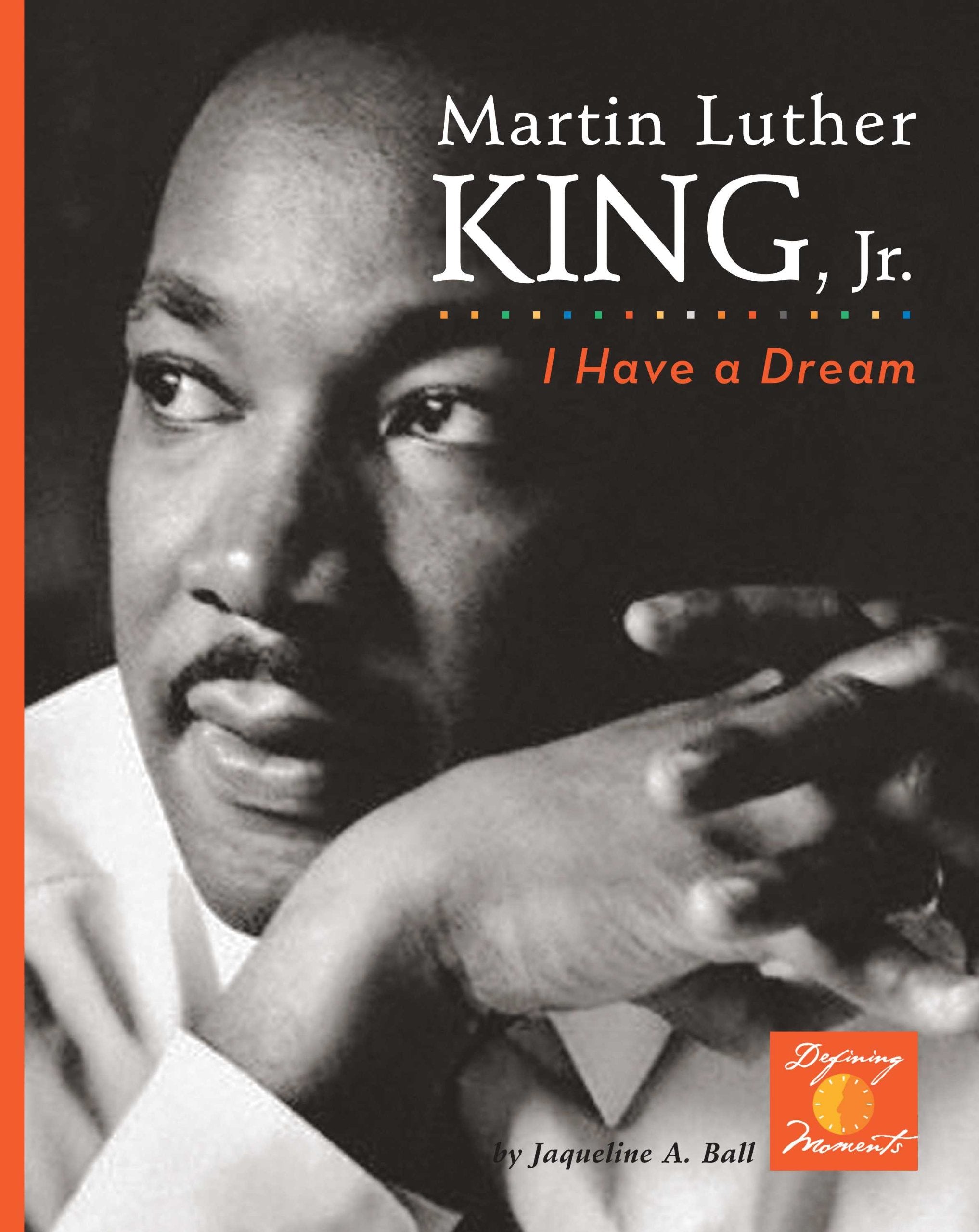 Martin Luther King, Jr.: I Have a Dream! (Defining Moments) Non-fiction