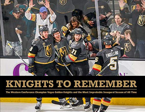 Knights to Remember: The Western Conference Champion Vegas Golden Knights and the Most Improbable Inaugural Season of All Time Books