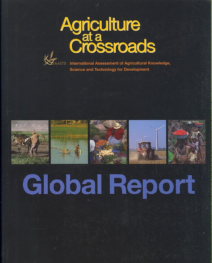 Agriculture at a Crossroads, Volume I: The Global Report (International Assessment of Agricultural Science and Technology for Development: Agriculture at a Crossroads) Social Sciences
