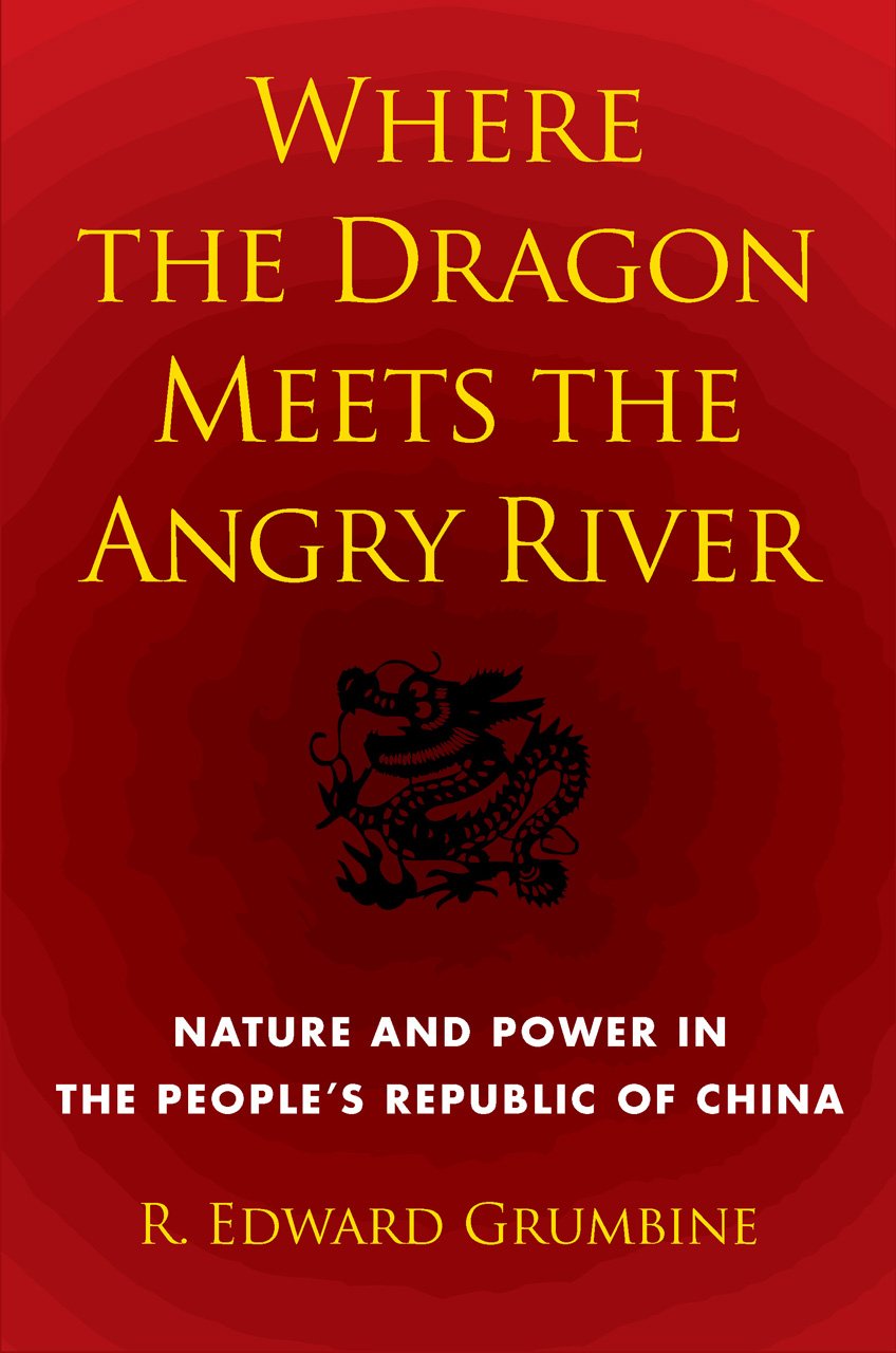 Where the Dragon Meets the Angry River: Nature and Power in the People's Republic of China book