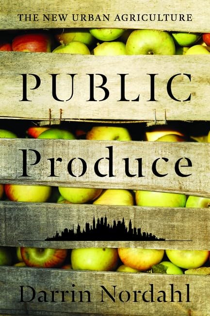 Public Produce: The New Urban Agriculture book