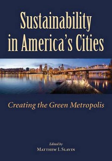 Sustainability in America's Cities: Creating the Green Metropolis Business, Finance & Career