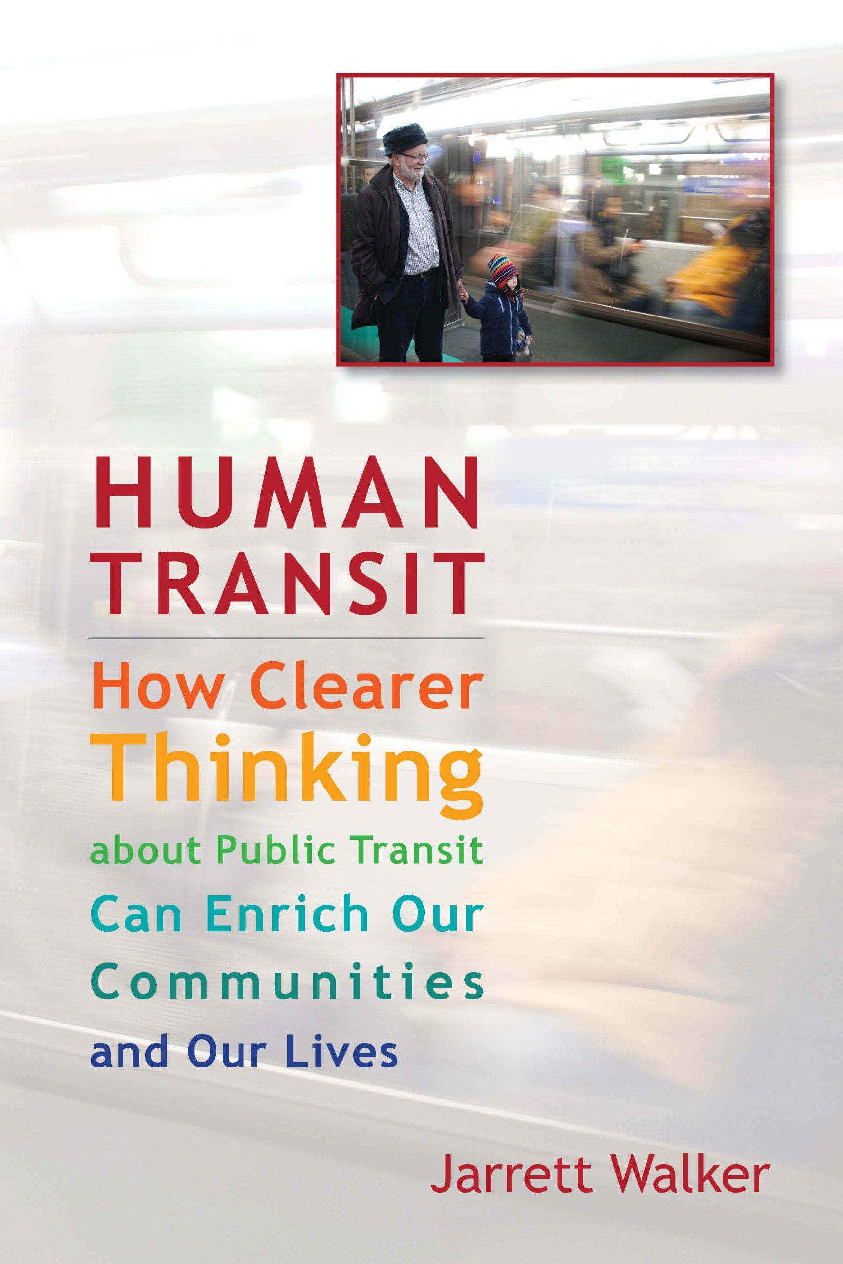 Human Transit: How Clearer Thinking About Public Transit Can Enrich Our Communities and Our Lives Social Sciences