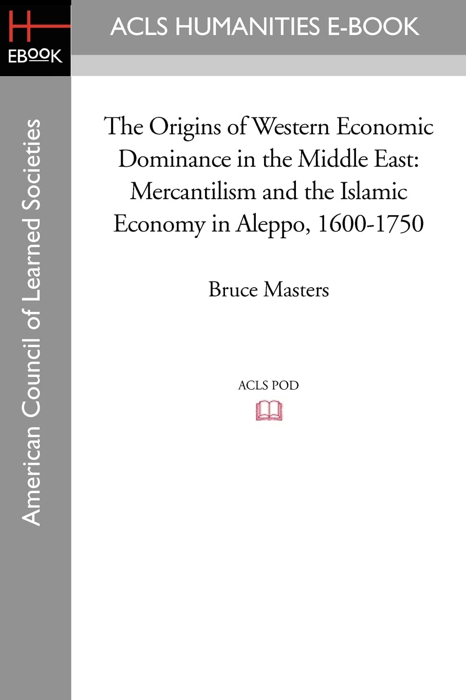 The Origins of Western Economic Dominance in the Middle East: Mercantilism and the Islamic Economy in Aleppo, 1600-1750 (New York University Studies ... Acls History E-book Project, Band 12) Business, Finance & Career