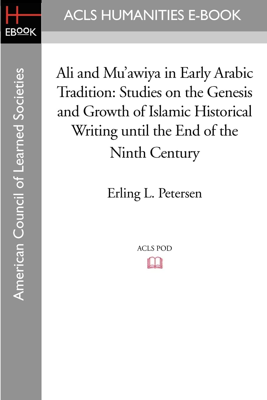 Ali and Mu'awiya in Early Arabic Tradition: Studies on the Genesis and Growth of Islamic Historical Writing until the End of the Ninth Century (Acls History E-book Project Reprint Series) Social Sciences