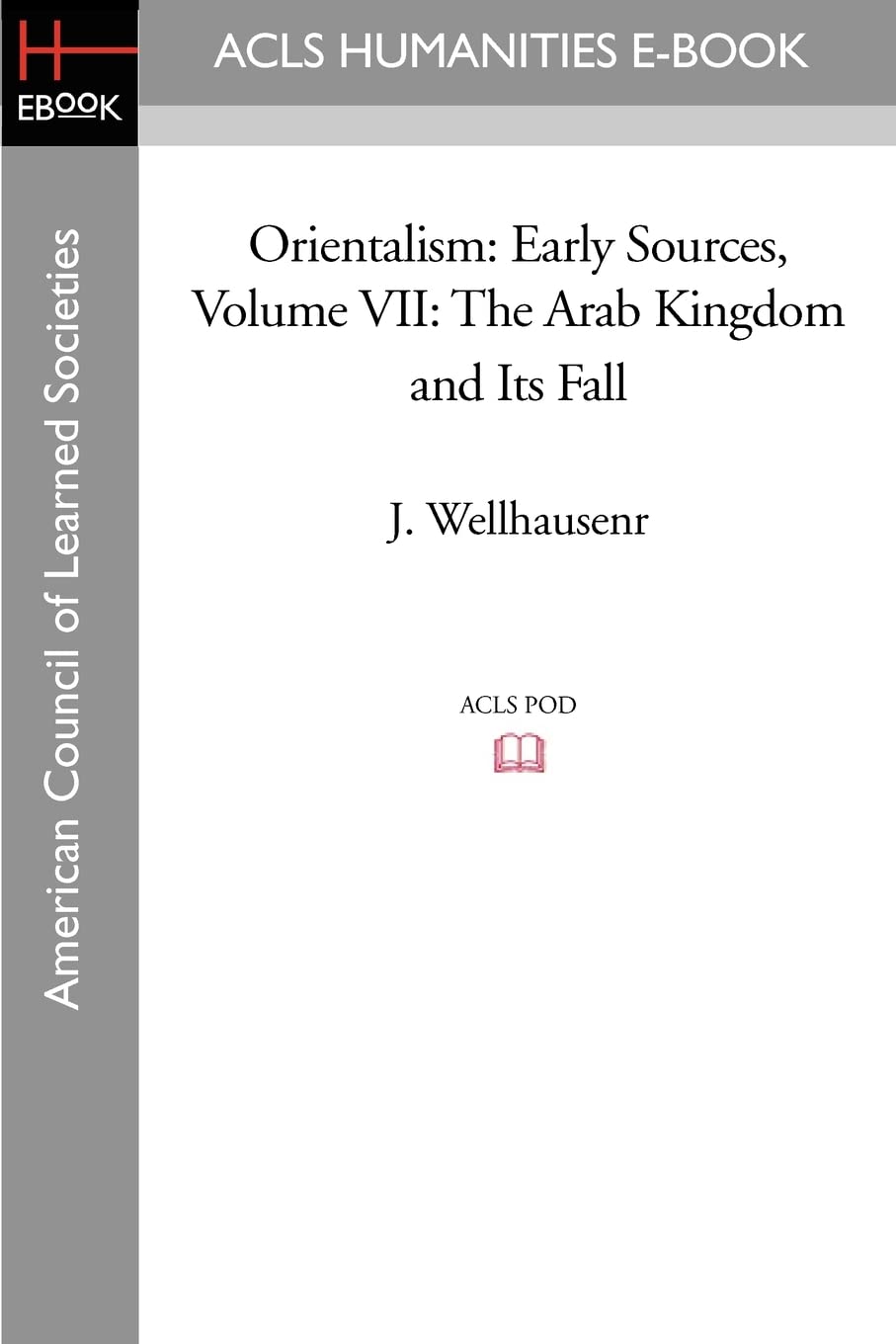 Orientalism: Early Sources Volume VII: The Arab Kingdom and Its Fall Social Sciences