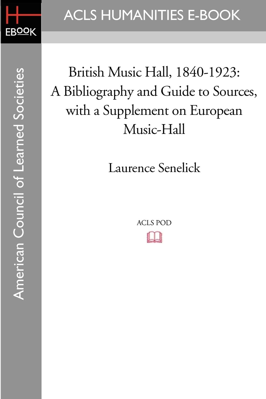 British Music Hall, 1840-1923: A Bibliography and Guide to Sources, with a Supplement on European Music-Hall (Acls History E-book Project Reprint Series) Reference Books
