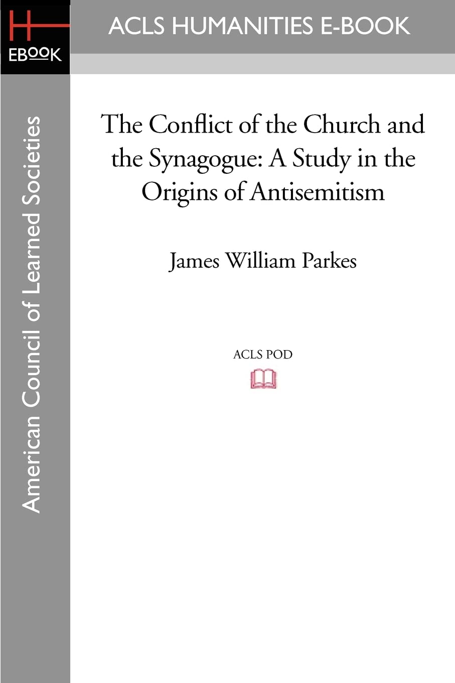 The Conflict of the Church and the Synagogue: A Study in the Origins of Antisemitism (Acls History E-book Project Reprint Series) Books