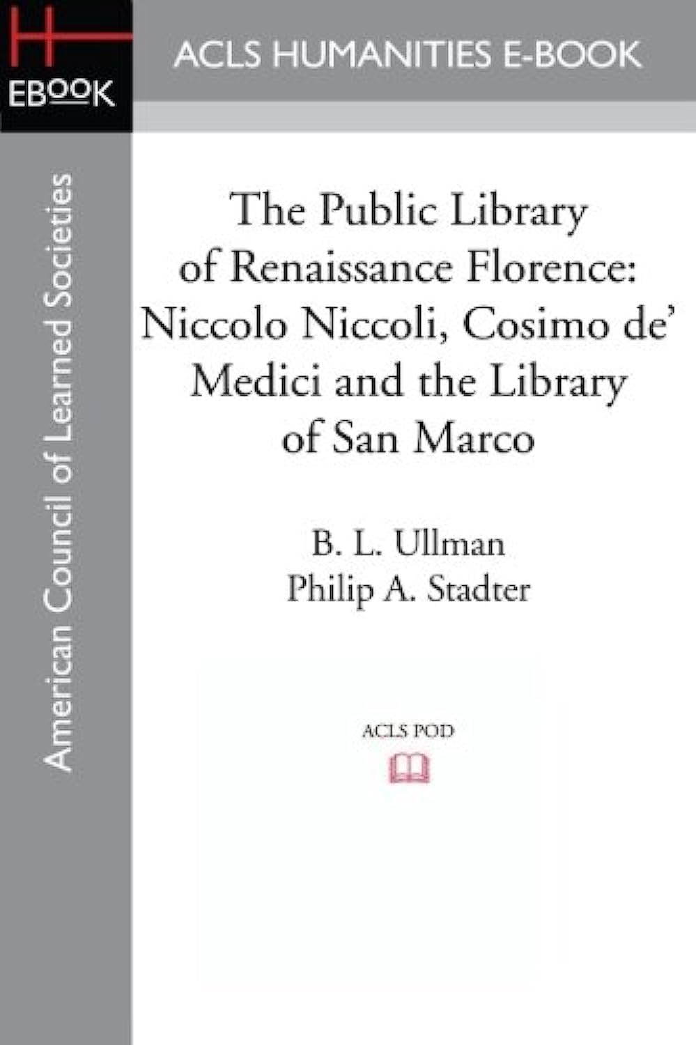 The Public Library of Renaissance Florence: Niccolo Niccoli, Cosimo de' Medici and the Library of San Marco book