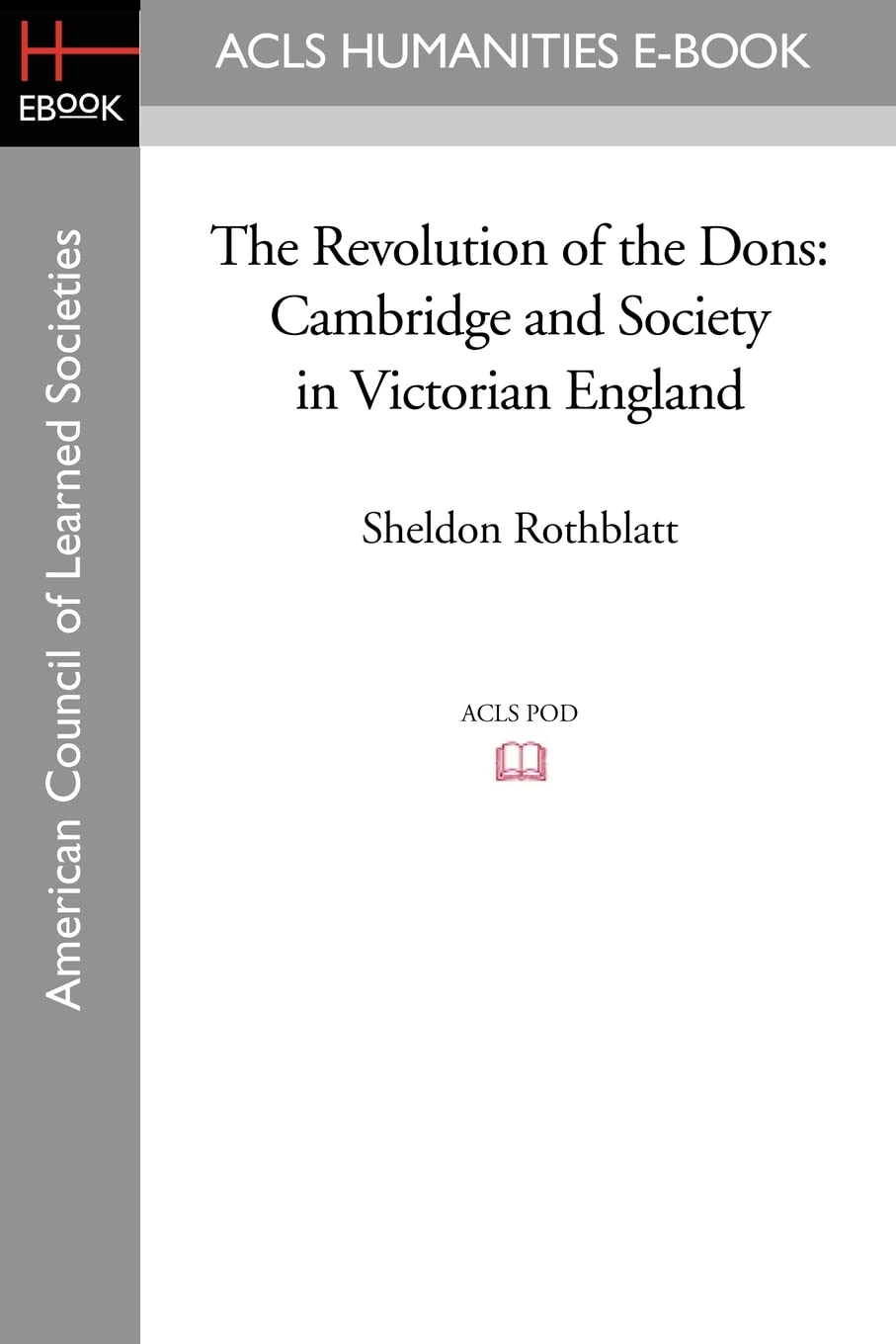 The Revolution of the Dons: Cambridge and Society in Victorian England (ACLS Humanities E-book Reprint Series) Study Guides