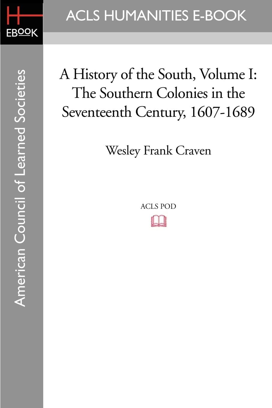 A History of the South Volume I: The Southern Colonies in the Seventeenth Century, 1607-1689 Social Sciences