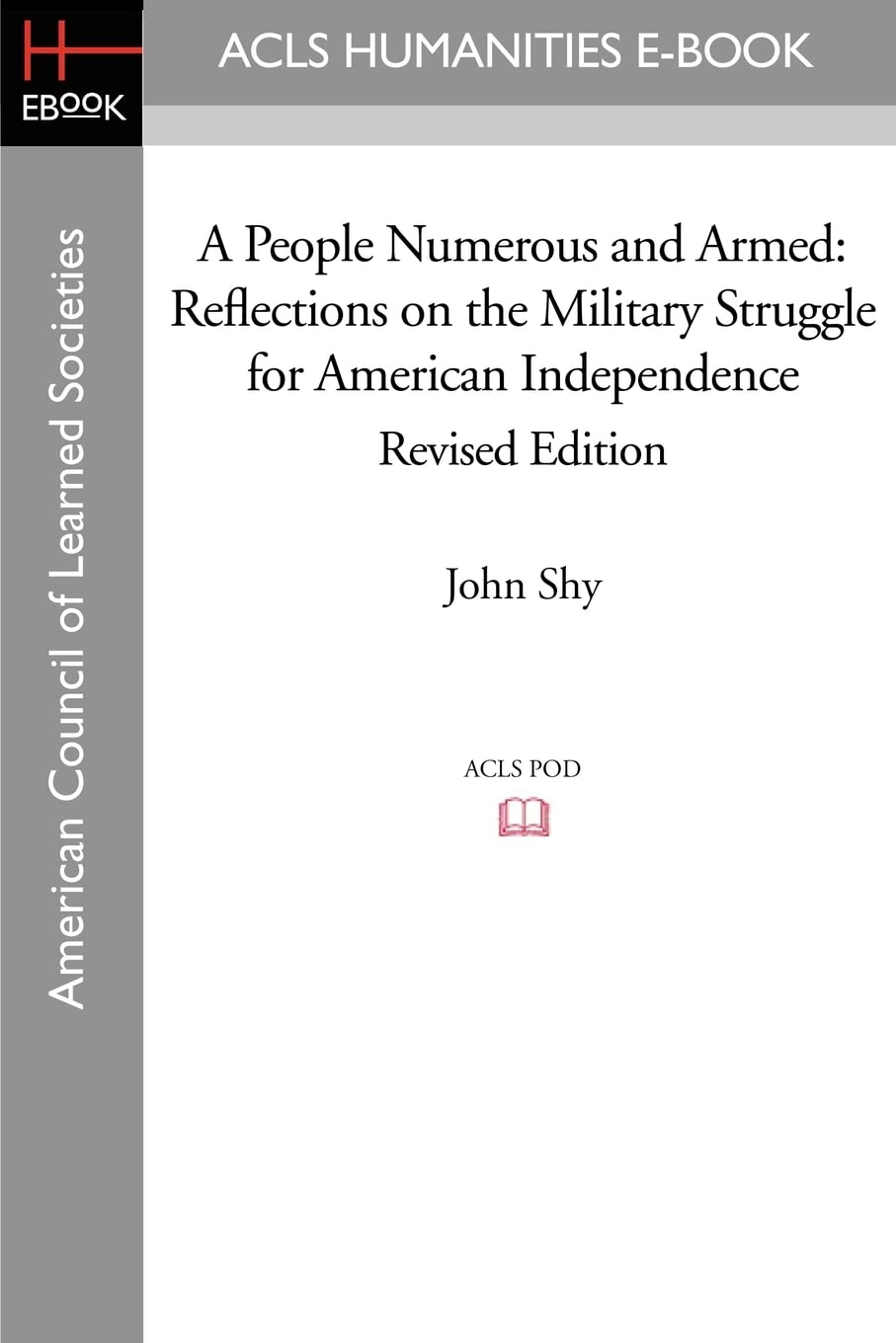 A People Numerous and Armed: Reflections on the Military Struggle for American Independence Revised Edition (Acls History E-book Project Reprint Series) Social Sciences