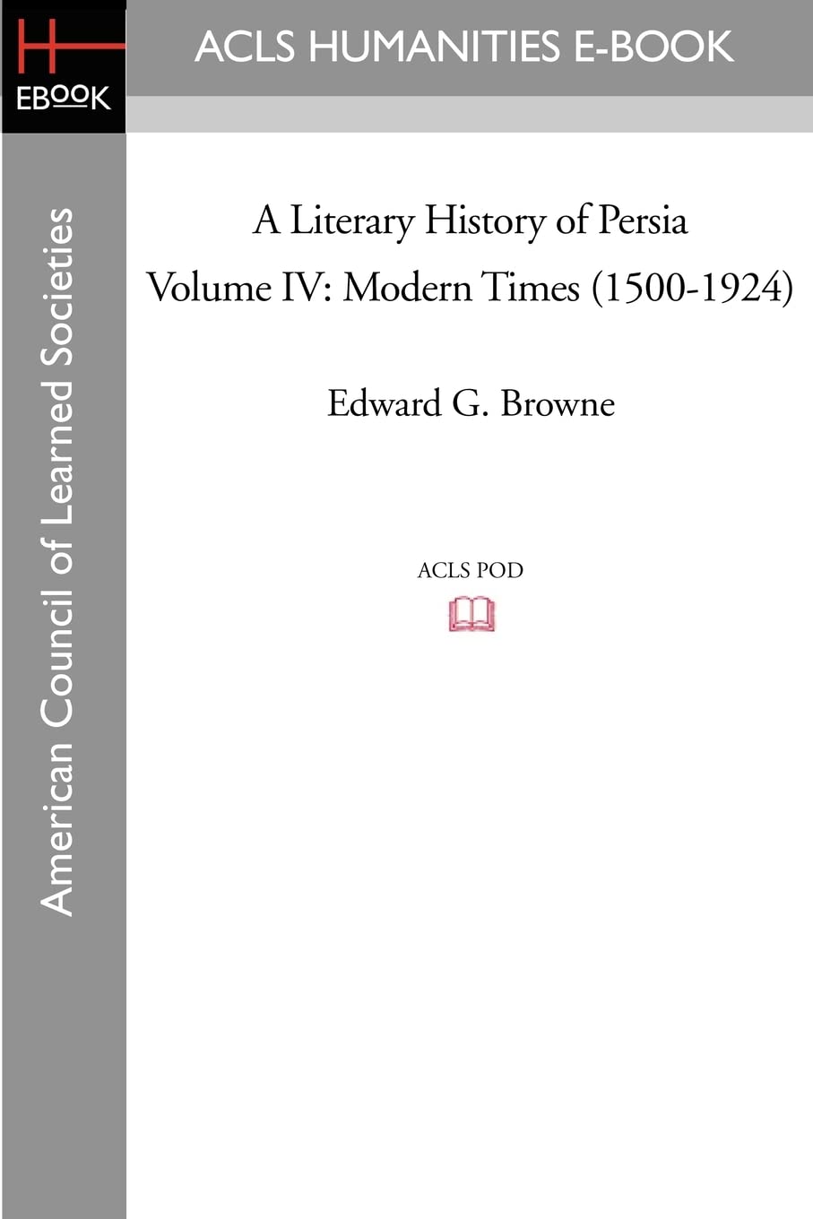 A Literary History of Persia Volume IV Modern Times (1500-1924) Contemporary literature