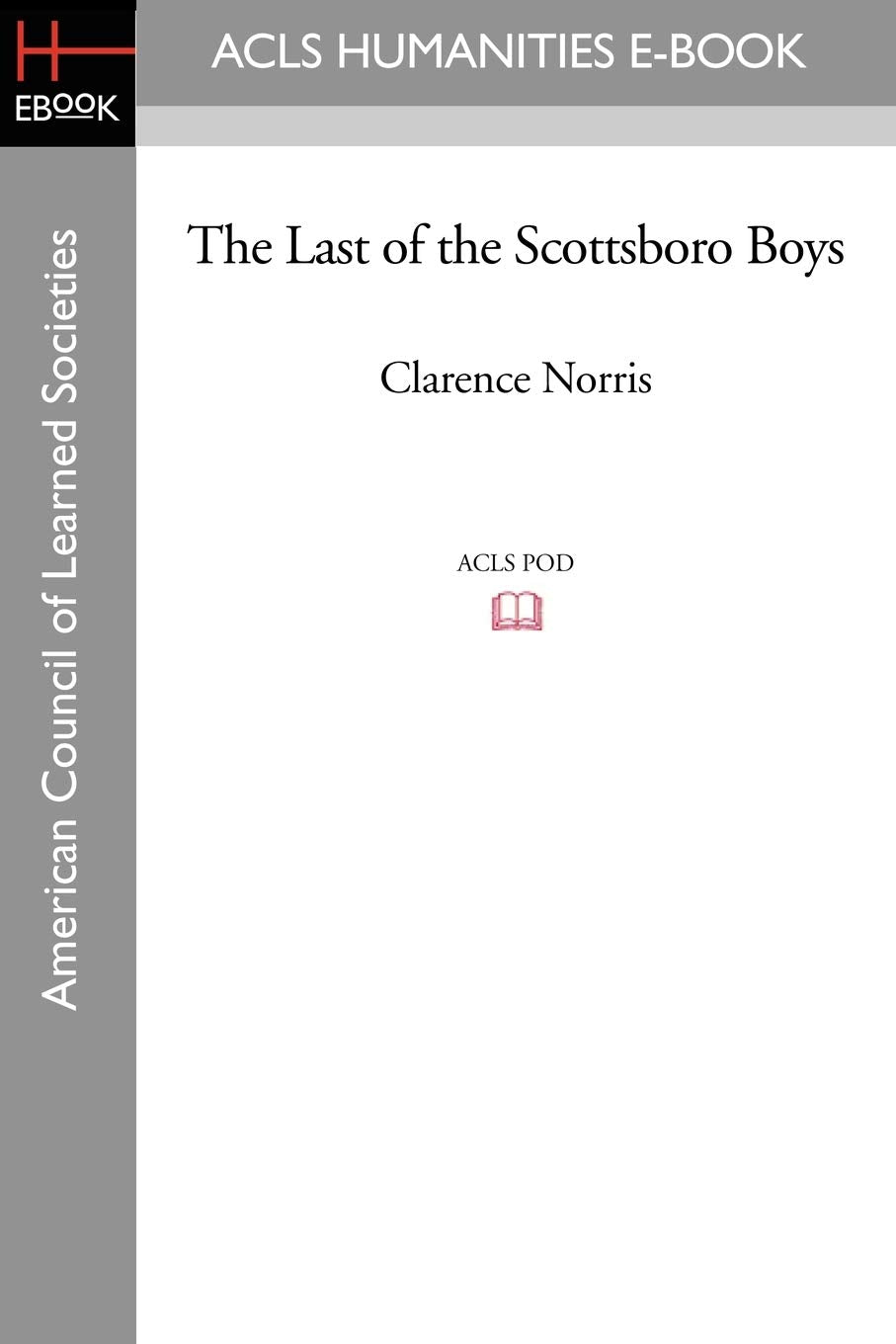 The Last of the Scottsboro Boys (ACLS Humanities E-Book) Social Sciences