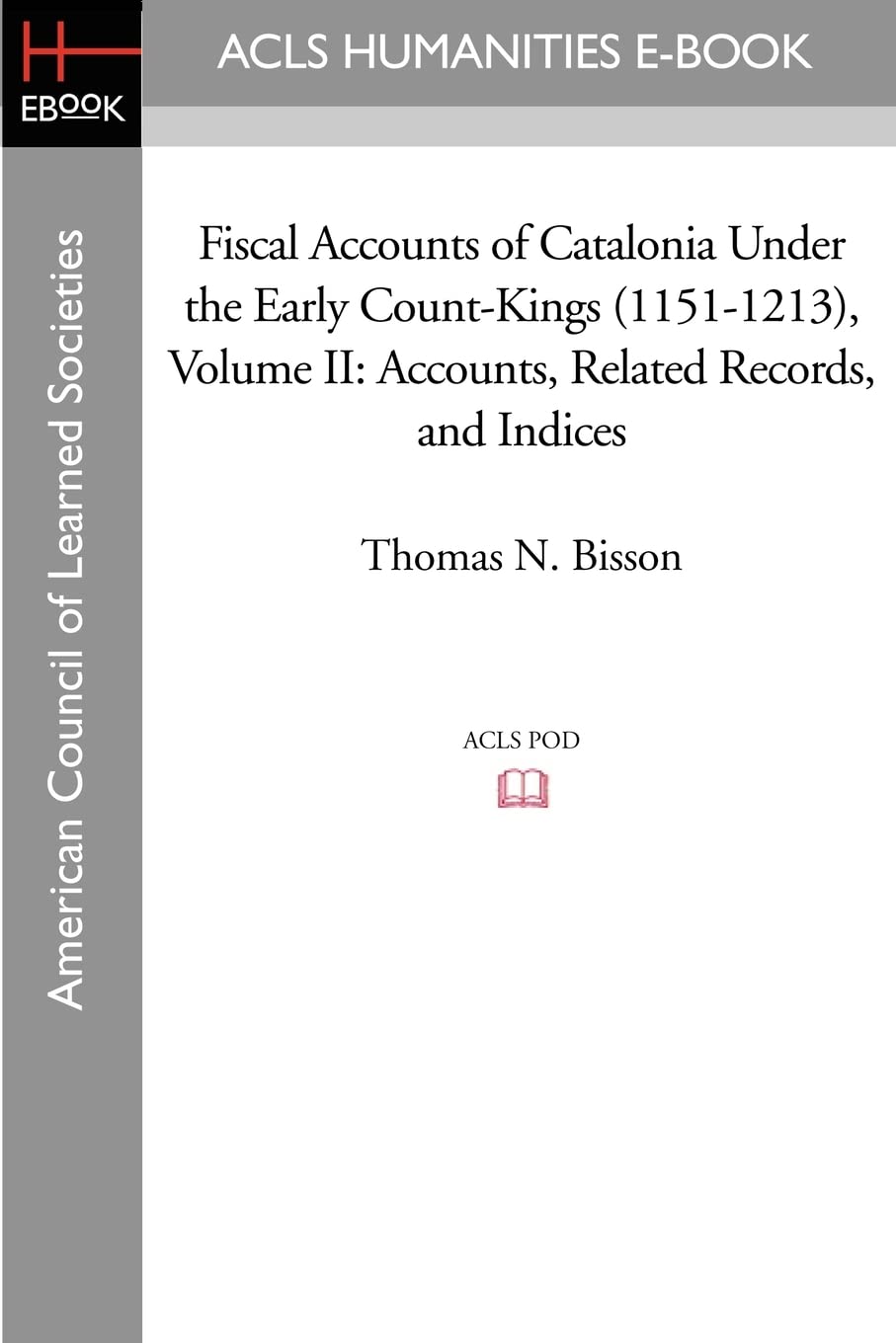 Fiscal Accounts of Catalonia Under the Early Count-Kings (1151-1213) Volume II: Accounts, Related Records, and Indices Business, Finance & Career