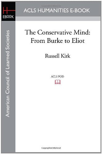 The Conservative Mind: From Burke to Eliot (Acls History E-book Project Reprint Series) Social Sciences