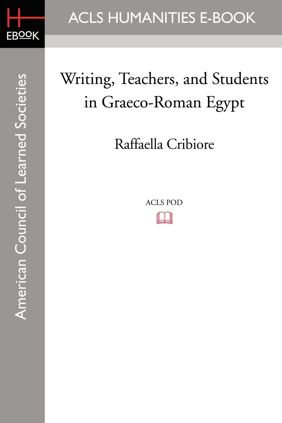 Writing, Teachers, and Students in Graeco-Roman Egypt (American Studies in Papyrology, Band 36) Social Sciences