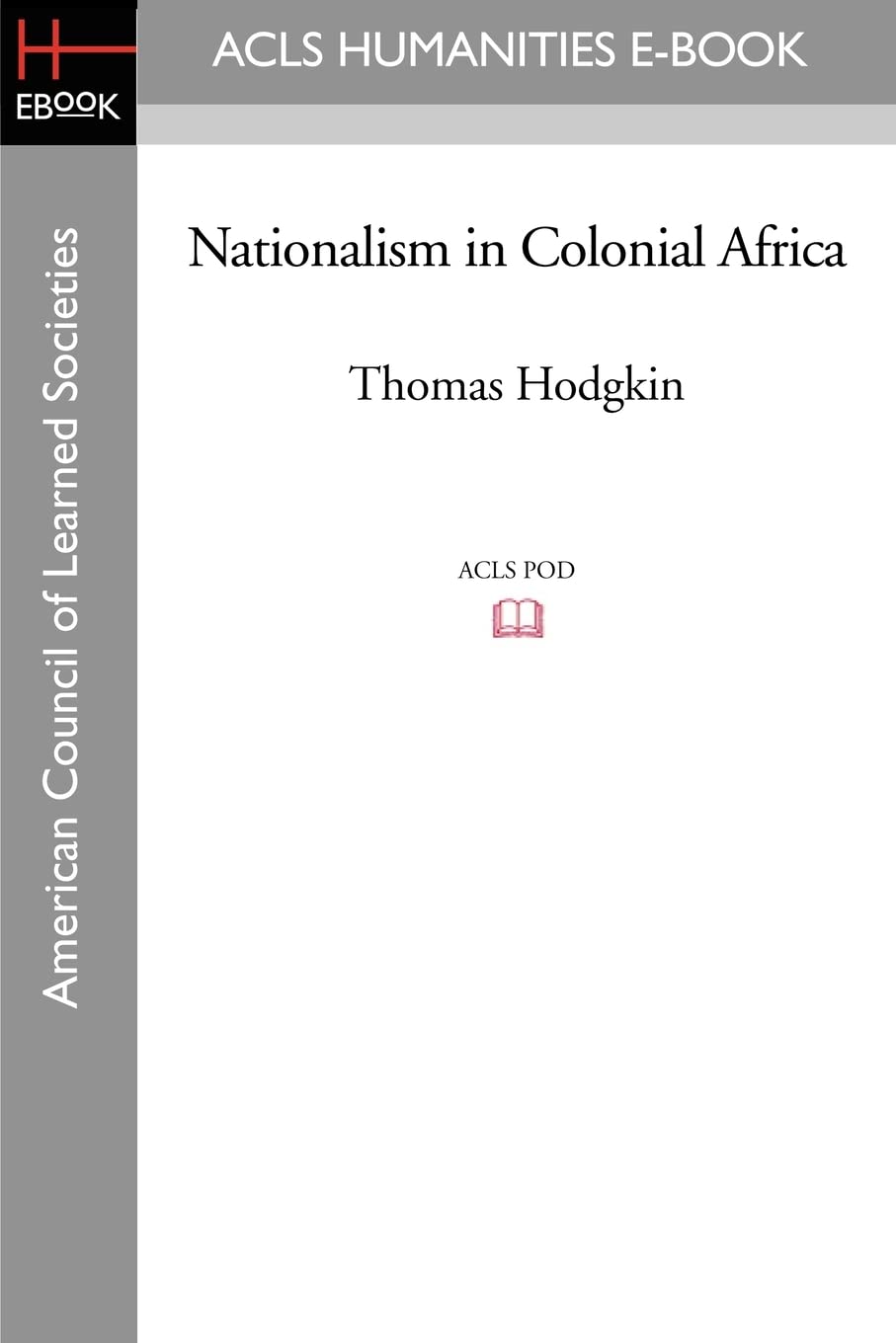 Nationalism in Colonial Africa (Acls History E-book Project Reprint Series) Computer Science