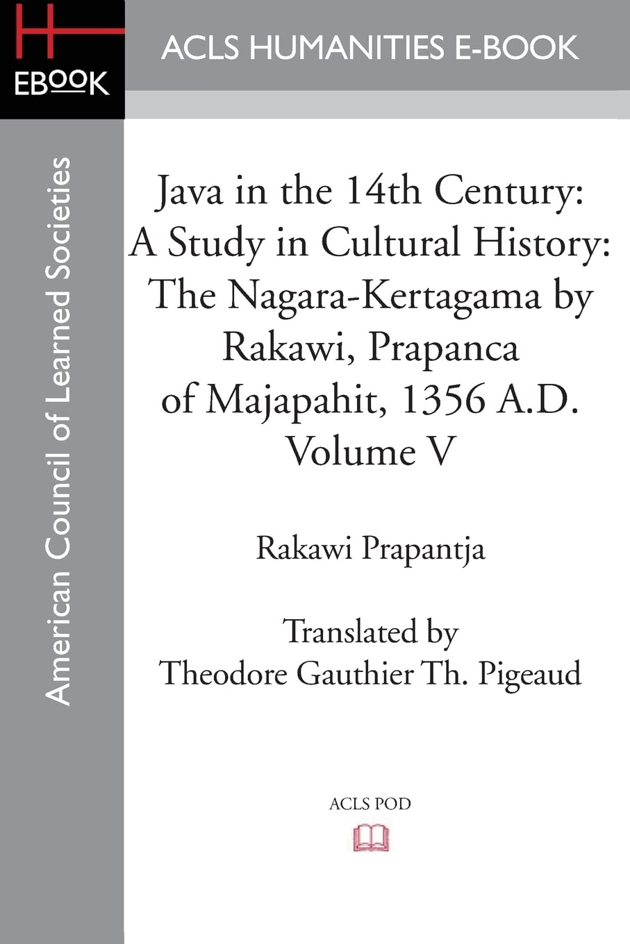Java in the 14th Century: A Study in Cultural History: A Study in Cultural History The Nagara-Kertagama by Rakawi, Prapanca of Majapahit, 1356 A.D. Social Sciences