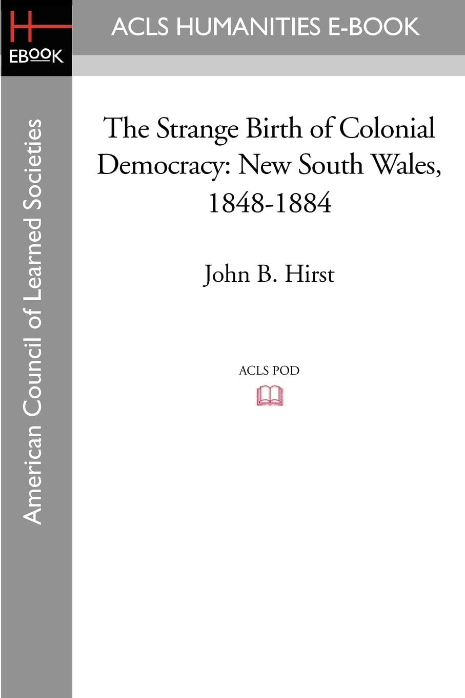 The Strange Birth of Colonial Democracy: New South Wales, 1848-1884 Social Sciences