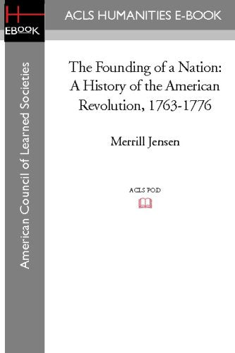 The Founding of a Nation: A History of the American Revolution, 1763-1776 Politics & History