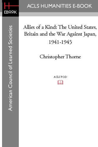 Allies of a Kind: The United States, Britain and the War Against Japan, 1941-1945 Politics & History