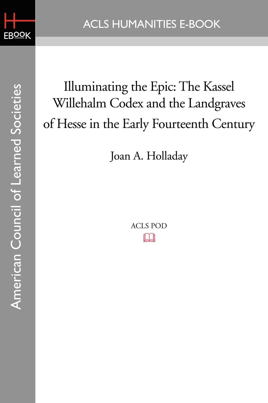 Illuminating the Epic: The Kassel Willehalm Codex and the Landgraves of Hesse in the Early Fourteenth Century Film, Art & Culture