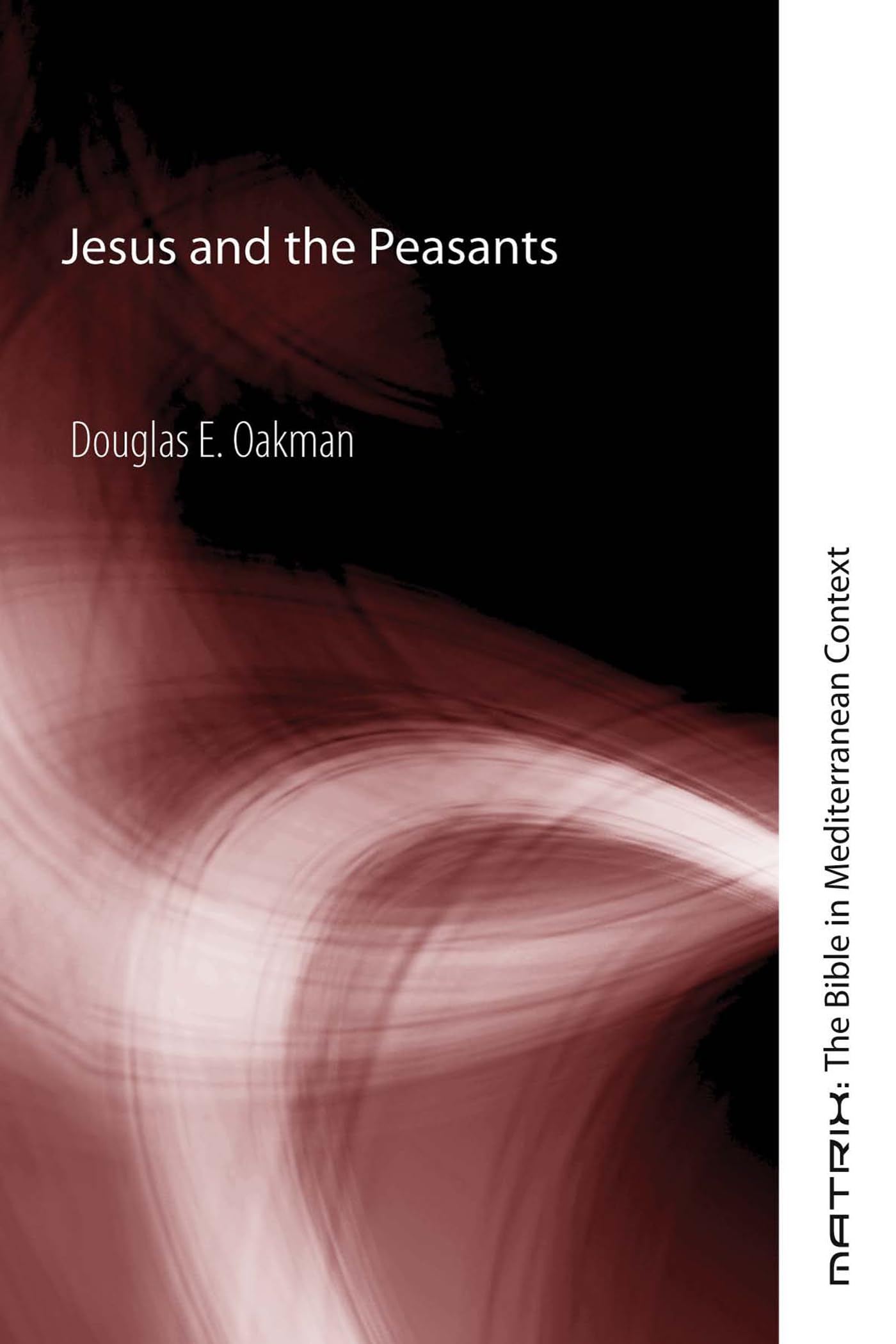 Jesus and the Peasants (Matrix: the Bible in Mediterranean Context, Band 4) Religion & Esotericism