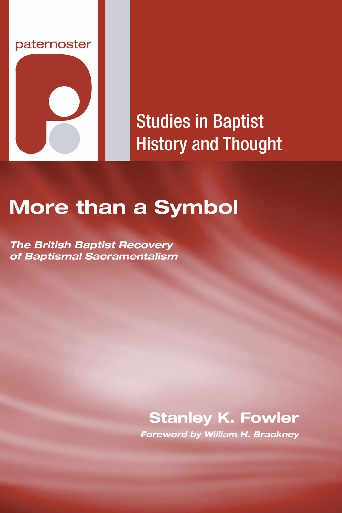 More than a Symbol: The British Baptist Recovery of Baptismal Sacramentalism (Studies in Baptist History and Thought, Band 2) Religion & Esotericism