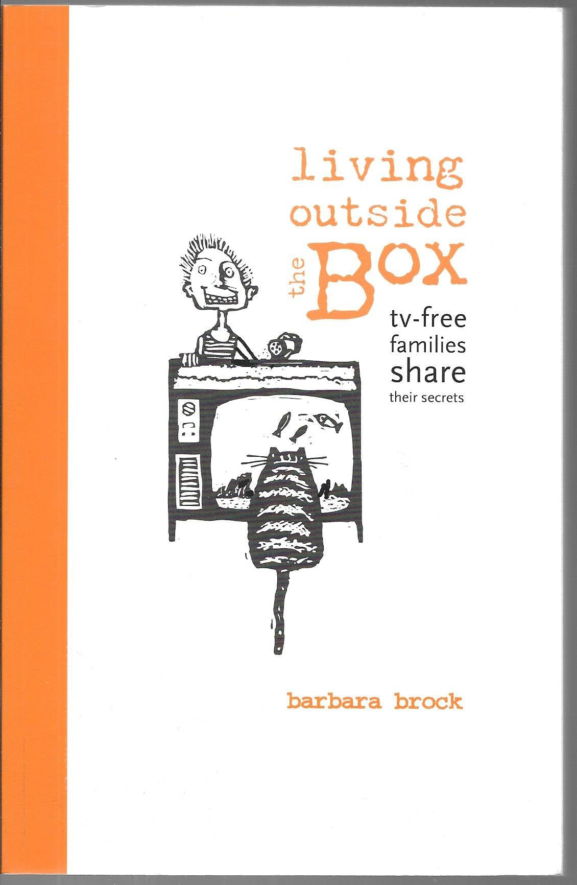 Living Outside the Box: TV-Free Families Share Their Secrets Books